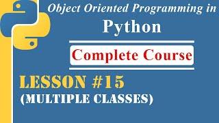 Lesson-15 | Multiple Classes | [OOP in Python]