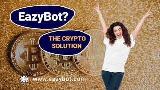 Welcome to EazyBot Traders! What is EazyBot? The Crypto Solution?