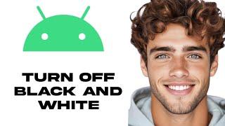 How To Turn Off Black And White On Android