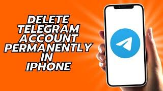 How To Delete Telegram Account Permanently In iPhone - Easy!