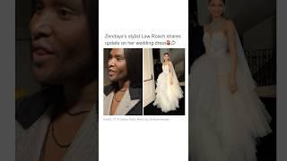 Zendaya’s Stylist Law Roach Shares Update On Her Wedding Dress #shorts #zendaya #tomholland