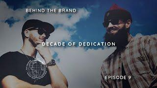 BEHIND THE BRAND - EPISODE 10 - DECADE OF DEDICATION