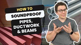 Soundproofing Around Pipes, Ductwork and Beams