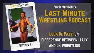 Luca De Pazzi on difference between Italy and UK wrestling - LMW podcast clip