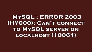 MySQL : ERROR 2003 (HY000): Can't connect to MySQL server on localhost (10061)