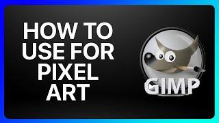 How To Use Gimp For Pixel Art Tutorial