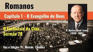 Romanos 1.16,17 (Sermão 20) - O Escândalo da Cruz - D. Martyn Lloyd-Jones