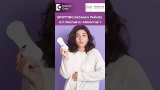 SPOTTING between Periods -  Is it Normal or Abnormal? -Dr.Mamatha B Reddy | Doctors' Circle #shorts