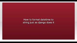 How to format datetime to string just as django does it