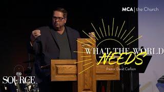 What the World Needs | Pastor David Carlson | MCA the Church