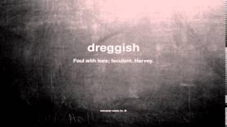 What does dreggish mean