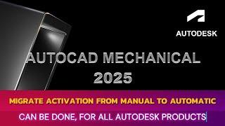 MIGRATE ACTIVATION MANUAL TO AUTOMATIC FOR PRODUCT AUTODESK 2025