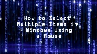 How to Select Multiple Items in Windows Using a Mouse