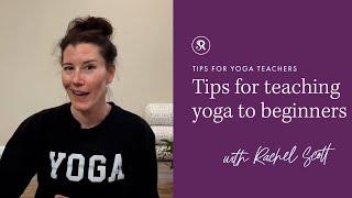 Tips for Teaching Yoga to Beginners: Yoga Teaching Tips with Rachel