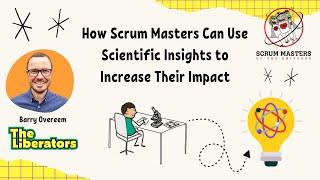 How Scrum Masters Can Use Scientific Insights to Increase Their Impact with Barry Overeem