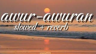 awur awuran Slowed + Reverb (Lyrics)