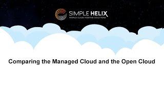 Simple Helix : Comparing the Managed Cloud and the Open Cloud