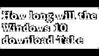 How long will the Windows 10 download Take | Windows 10 | Qaiser Infotech