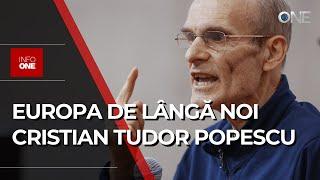 INFO ONE - EUROPA DE LÂNGĂ NOI : CRISTIAN TUDOR POPESCU