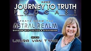 EP 253 - Laura Van Tyne: Update From The Astral Realm - Shadow War Tactics & AI Interference