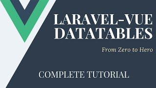 How to Build an Amazing Datatable With Laravel and Vue.js | Complete Tutorial