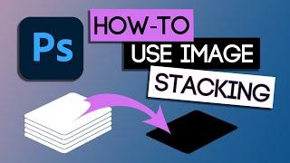 How to Image Stack in Photoshop with Just a Few Clicks!