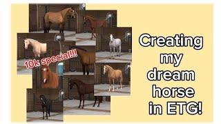 CREATING MY DREAM HORSE IN ETG!! //10K SPECIAL// *equestrian the game*