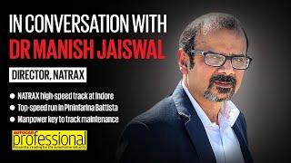 Interview | Dr Manish Jaiswal, Director, NATRAX