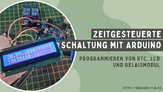 Zeitgesteuerte Schaltung mit Arduino: Programmieren von RTC, LCD und Relaismodul