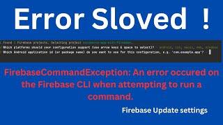 FirebaseCommandException: An error occured on the Firebase CLI when attempting to run a command.