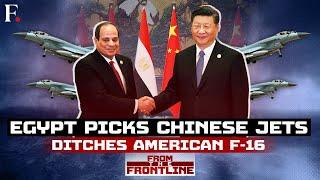 Egypt Rejects American F-16 Over Israel's War, Reportedly Buys Chinese J-10 | From The Frontline