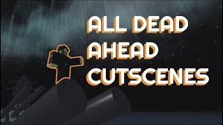 All Dead Ahead cutscenes (v1.9.9h) (Roblox)