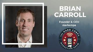 The Marketing Empathy Practice - Brian Carroll - Hard Corps Marketing Show #113