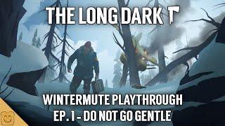 The Long Dark Wintermute Playthrough - Ep. 1 Do Not Go Gentle - The Long Dark Wintermute