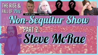 Rise and Fall of the Non Sequitur Show: Part 2: Steve McRae