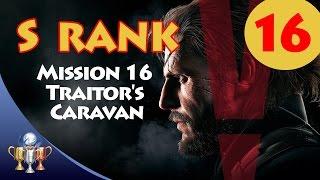 Metal Gear Solid V The Phantom Pain - S RANK Walkthrough (Mission 16 - TRAITOR'S CARAVAN)