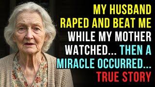 A TRUE STORY ABOUT THIS GRANDMA  MY HUSBAND RAPED AND BEAT ME WHILE MY MOTHER WATCHED...