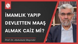 İmamlık yapıp devletten maaş almak caiz mi? | Prof. Dr. Abdulaziz Bayındır