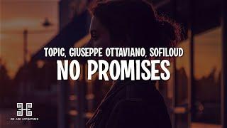 Topic & Giuseppe Ottaviani - No Promises (feat. Sofiloud) (Lyrics)