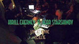 Kirill Chernev & Igor Starshinov - Live at VNVNC - Part I (25.03.16)