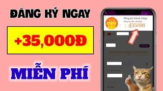 App Kiếm Tiền Online Trên Điện Thoại, Nhận 35K Miễn Phí Khi Đăng Ký