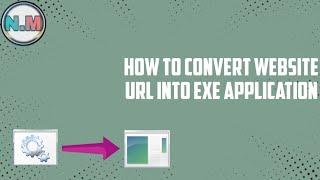 How To convert Website URL Into EXE Application (2020)