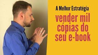 A melhor estratégia para divulgar seu ebook e vender MIL cópias