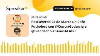 PosLaVerda 24 de Marzo un Cafe Futbolero con @ContraGodarria e @Ivandacho #5AñosALAIRE