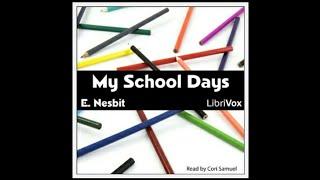 My School Days by E. Nesbit (1858 - 1924) | Full Audiobook