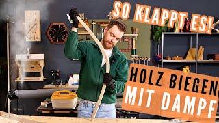 Holz biegen mit Dampf  - Dampfbiegen erklärt - So klappt es