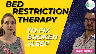 Bed Restriction Therapy to overcome insomnia and broken sleep ("sleep restriction")