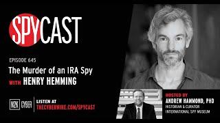 SpyCast - The Murder of an IRA Spy with Henry Hemming