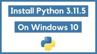 How to Install Python 3.11.5 on Windows 10 [ 2023 Update ]