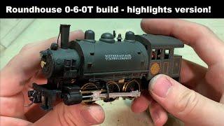 Roundhouse 0-6-0T build - highlights edition